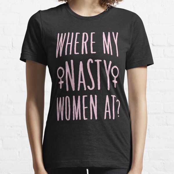 WHERE MY NASTY WOMEN AT Essential T-Shirt