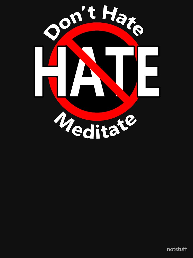 Don't Hate Meditate by notstuff