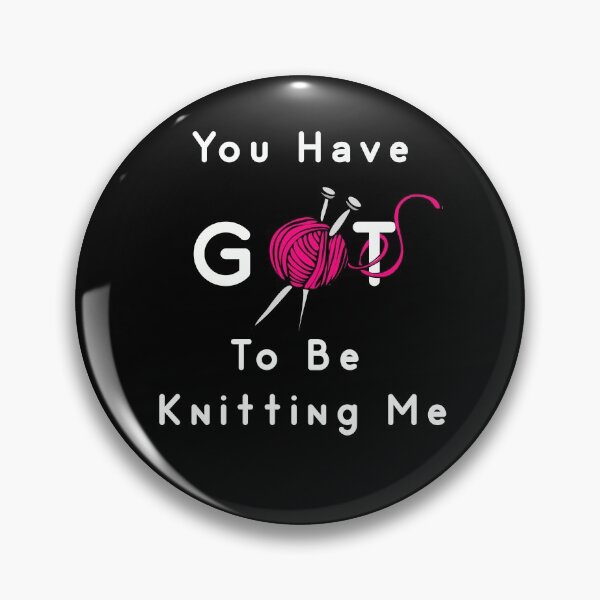 Item preview, You've Got To Be Knitting Me - Funny Knitting Design designed and sold by Indubitably17.