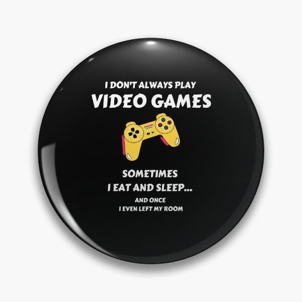 Item preview, I Don't Always Play Video Games Sometimes I Eat and Sleep designed and sold by momsnpops.