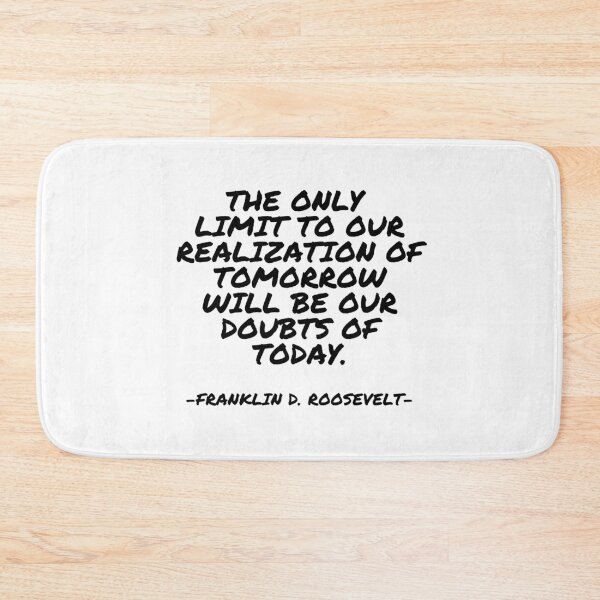 Item preview, Franklin D. Roosevelt - The only limit to our realization of tomorrow will be our doubts of today designed and sold by appleofyoureye.