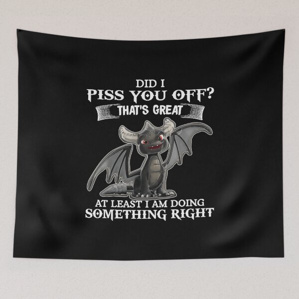 Item preview, Did i piss you off thats great at least i am doing something right  designed and sold by HerbertFerguson.