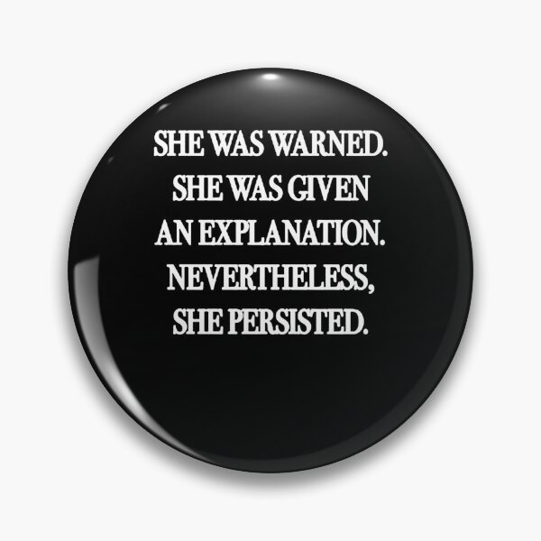 Item preview, SHE WAS WARNED SHE WAS GIVEN AN EXPLANATION NEVERTHELESS SHE PERSISTED designed and sold by TommieBins.