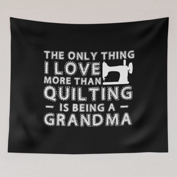 Item preview, The Only Thing I Love More than Quilting Is Being A Grandma For Sewing Lover designed and sold by Charles Brian.