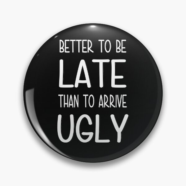 Item preview, Better to Be Late Than to Arrive UGLY designed and sold by Original Cheddar.