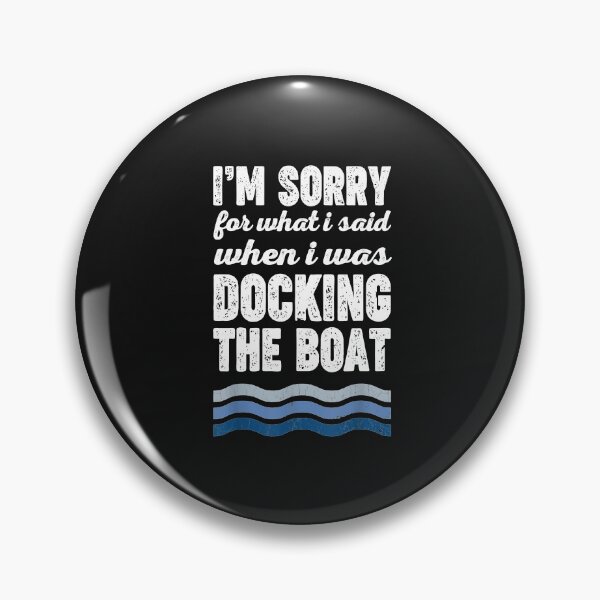 Item preview, Dad I'm Sorry For What I Said When I Was Docking The Boat designed and sold by GaleBerry.