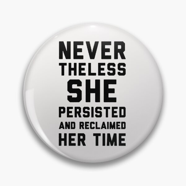 Item preview, NEVER THE LESS SHE PERSISTED AND RECLAIMED HER TIME designed and sold by TommieBins.