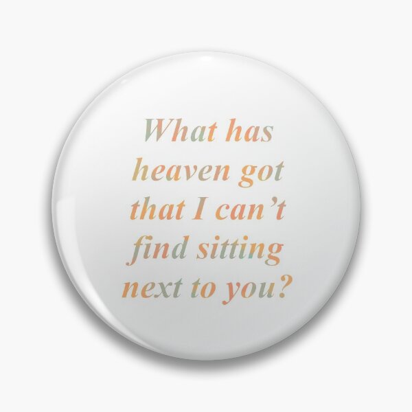 Item preview, What has heaven got that I can't find sitting next to you? designed and sold by ViolettLight.