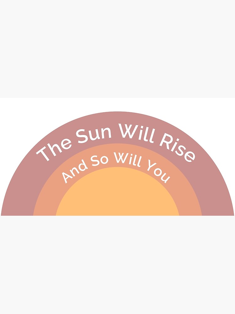 the-sun-will-rise-and-so-will-i-design-poster-for-sale-by