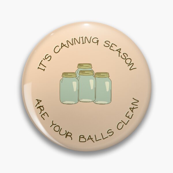 Item preview, It's Canning Season, Are Your Balls Clean designed and sold by goodguy53.