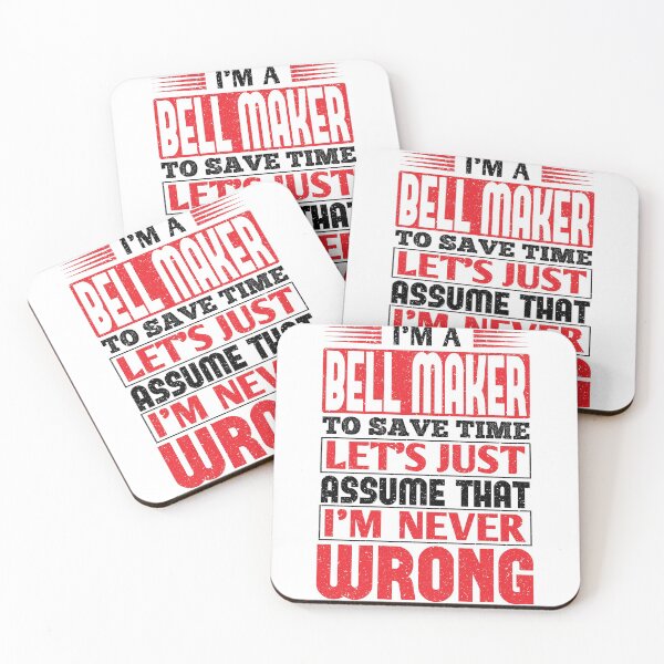 Bell Maker To Save Time Let's Just Assume That I'm Never Wrong Coasters (Set of 4)