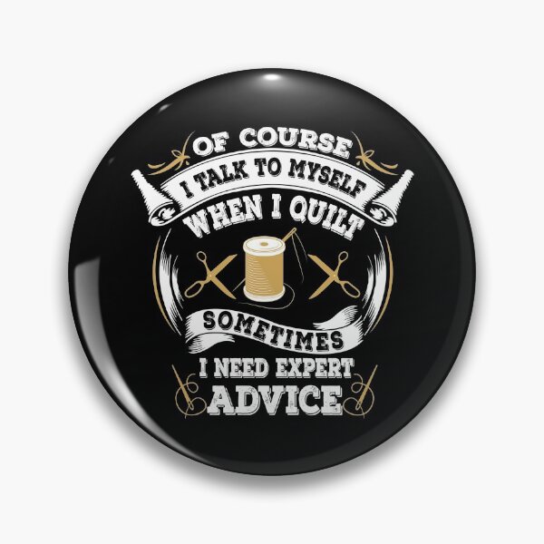 Item preview, Of Course I Talk To Myself When I Quilt Sometimes I Need Expert Advice designed and sold by Charles Brian.