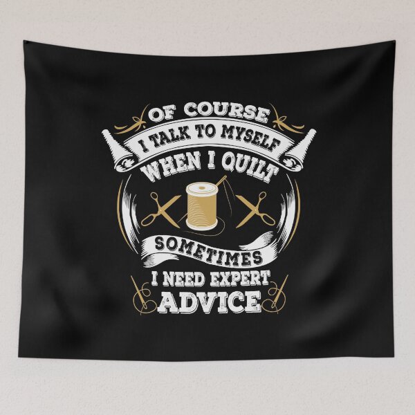 Item preview, Of Course I Talk To Myself When I Quilt Sometimes I Need Expert Advice designed and sold by Charles Brian.