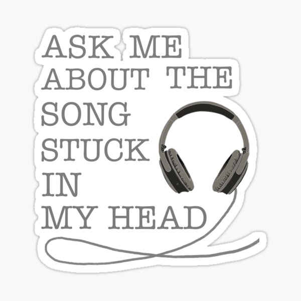 ask-me-about-the-song-stuck-in-my-head-sticker-by-rachelleybell