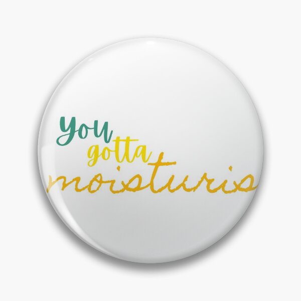 Item preview, You gotta moisturise designed and sold by SpicyCherrys.