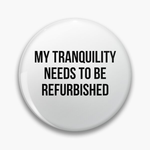 Item preview, My Tranquility Needs To Be Refurbished designed and sold by reallyrealnow.