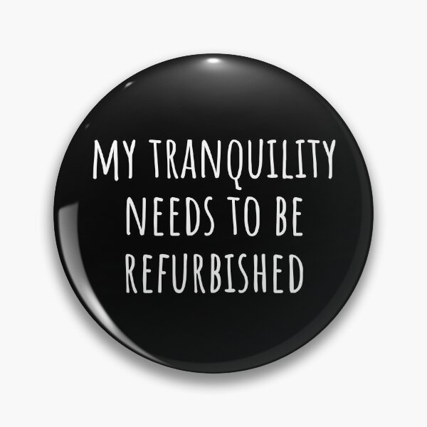 Item preview, My Tranquility Needs To Be Refurbished designed and sold by reallyrealnow.