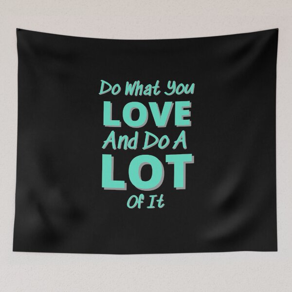 Item preview, Do What You Love And Do A Lot Of It designed and sold by Joy Poddar.