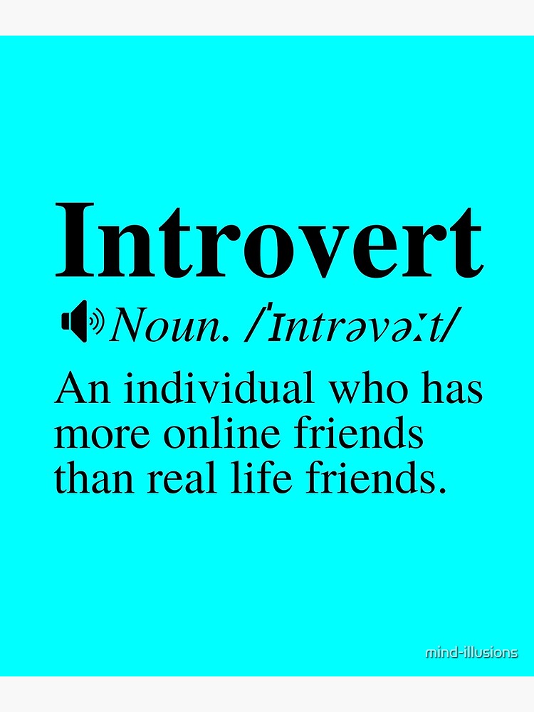 Introvert Definition: An Individual Who Has More Online Friends Than Real  Life Friends. Greeting Card for Sale by mind-illusions