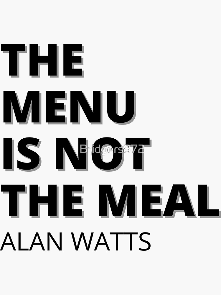 "The Menu Is Not The Meal Alan Watts" Sticker for Sale by Bridgers872