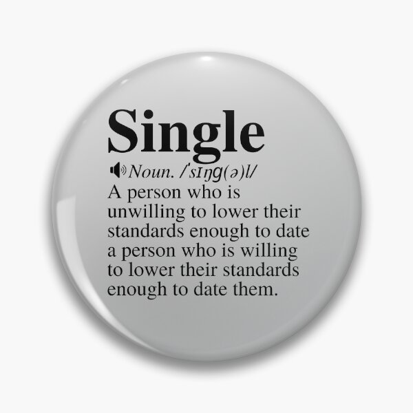 Item preview, Single: A Person Who Is Unwilling To Lower Their Standards Enough To Date A Person Who Is Willing To Lower Their Standard Enough To Date Them. Funny Single Definition. designed and sold by mind-illusions.