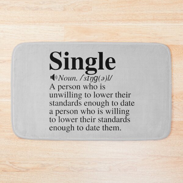 Item preview, Single: A Person Who Is Unwilling To Lower Their Standards Enough To Date A Person Who Is Willing To Lower Their Standard Enough To Date Them. Funny Single Definition. designed and sold by mind-illusions.