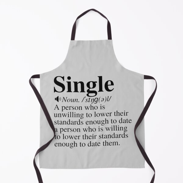 Item preview, Single: A Person Who Is Unwilling To Lower Their Standards Enough To Date A Person Who Is Willing To Lower Their Standard Enough To Date Them. Funny Single Definition. designed and sold by mind-illusions.