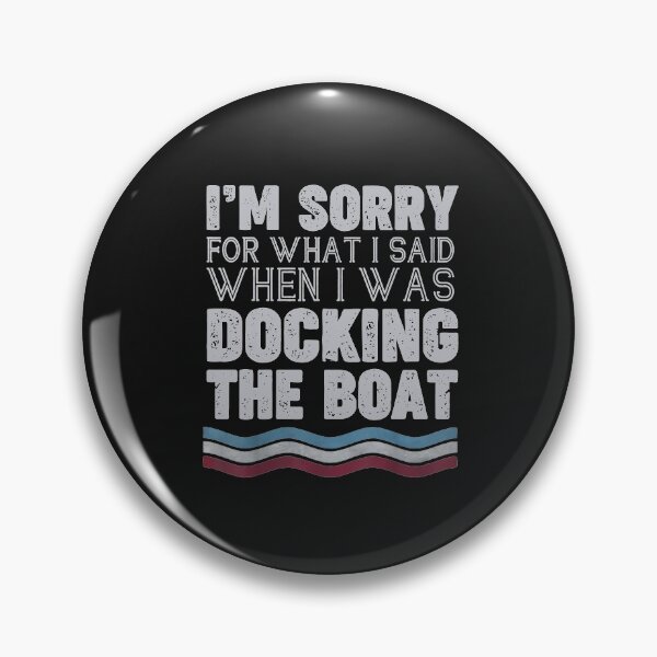 Item preview,  Dad I'm Sorry For What I Said When I Was Docking The Boat designed and sold by GaleBerry.