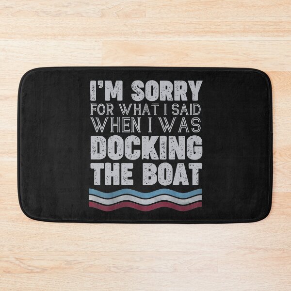 Item preview,  Dad I'm Sorry For What I Said When I Was Docking The Boat designed and sold by GaleBerry.