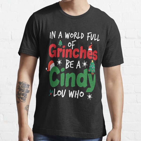 In A World Full Of Grinches Be A Cindy Lou Who, christmas funny. Essential T-Shirt