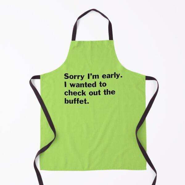 Item preview, Sorry I am early. I wanted to check out the buffet. designed and sold by bryanmcclelland.