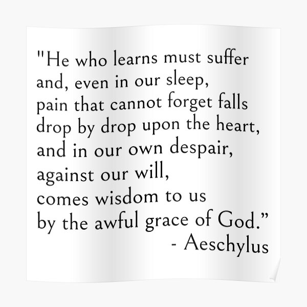 Aeschylus, He who learns must suffer qoute Poster