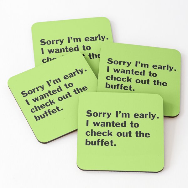 Item preview, Sorry I am early. I wanted to check out the buffet. designed and sold by bryanmcclelland.