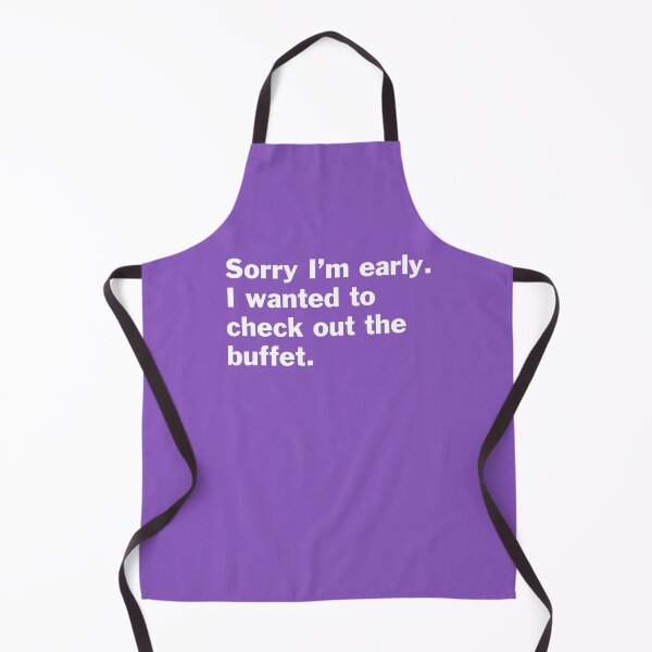 Item preview, Sorry I am early. I wanted to check out the buffet. On Black designed and sold by bryanmcclelland.