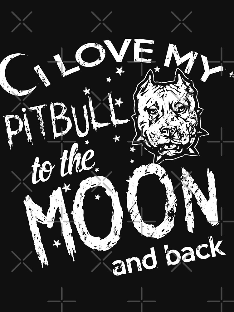 Funny I Love My Pitbull To The Moon nd Back by NextLVLShirts