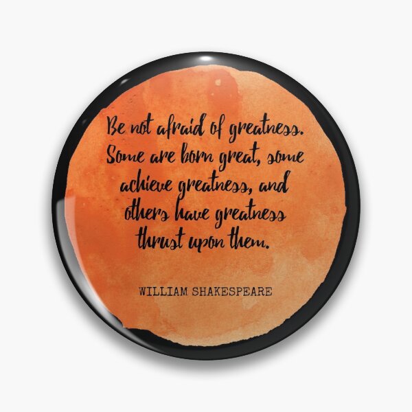 Item preview, William Shakespeare - Be not afraid of greatness. Some are born great, some achieve greatness, and others have greatness thrust upon them. designed and sold by SocraticQuotes.