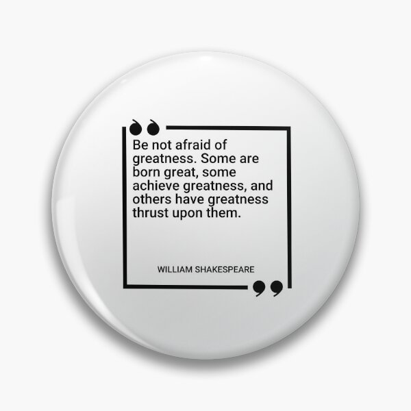 Item preview, William Shakespeare - Be not afraid of greatness. Some are born great, some achieve greatness, and others have greatness thrust upon them. designed and sold by SocraticQuotes.