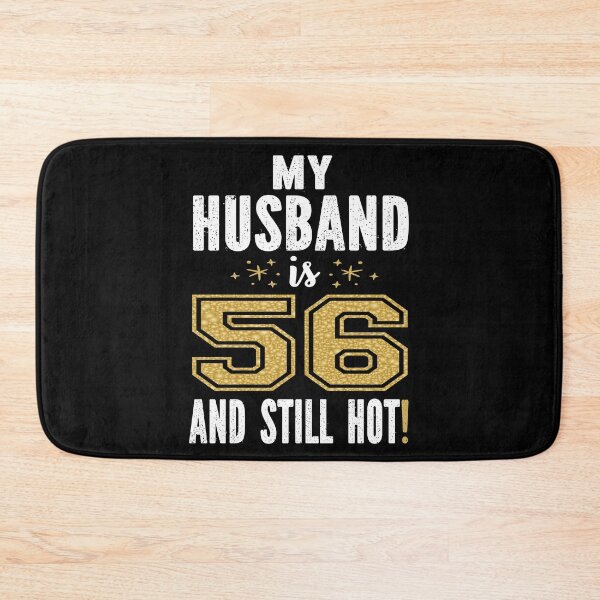 Item preview, My Husband Is 56 And Still Hot 56th Birthday Gift For Him print designed and sold by Grabitees.
