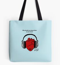 Why should you always listen to your heart? Tote Bag