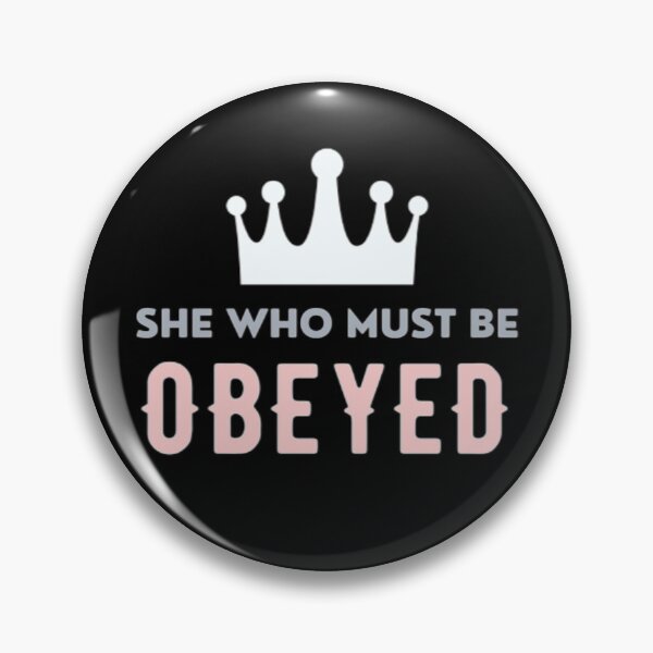 Item preview, She who must be obeyed designed and sold by BloompodDesigns.
