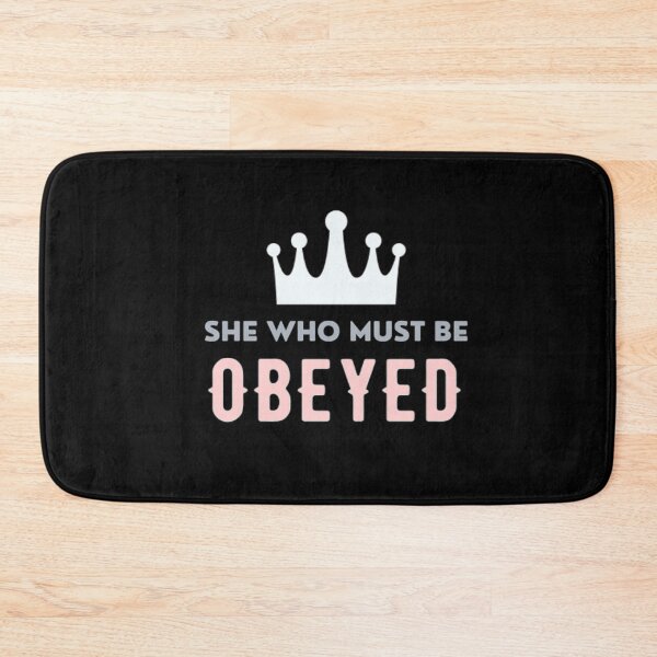 Item preview, She who must be obeyed designed and sold by BloompodDesigns.
