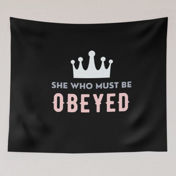 Item preview, She who must be obeyed designed and sold by BloompodDesigns.
