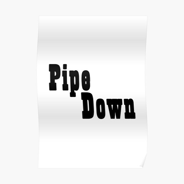 "Pipe Down Plumbing Play On Words" Poster by CarlCraddock Redbubble