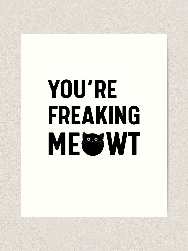 Alternate view of You Are Freaking Meowt - Cat Art Print