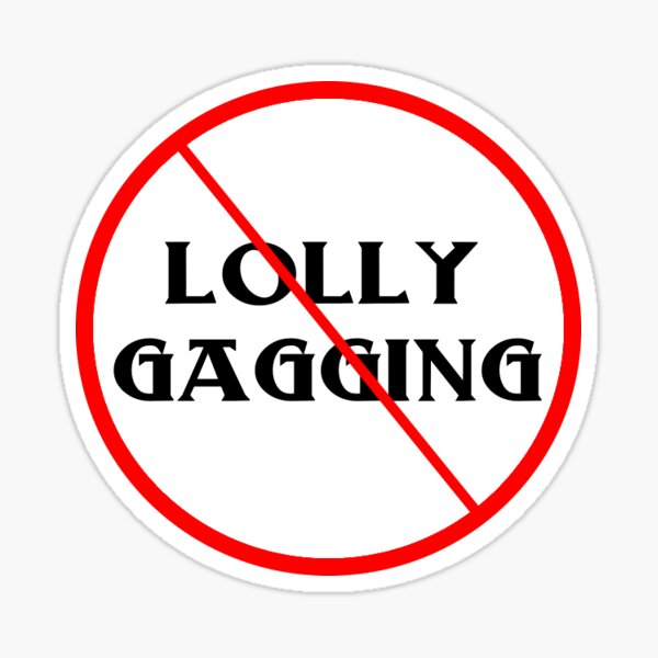 No lollygagging. : r/antimeme