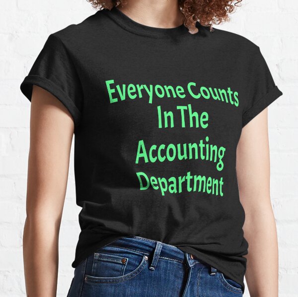 Everyone Counts In The Accounting Department Classic T-Shirt