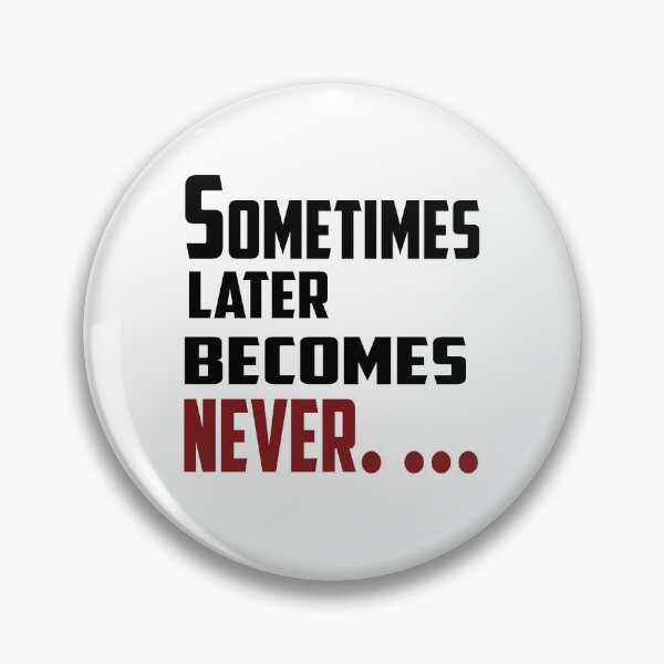 Item preview, Sometimes later becomes never.... designed and sold by vinodsatin.