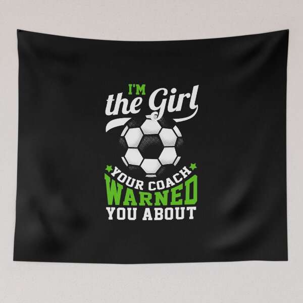 Item preview, I'm The Girl Your Coach Warned You About - Soccer designed and sold by biNutz.
