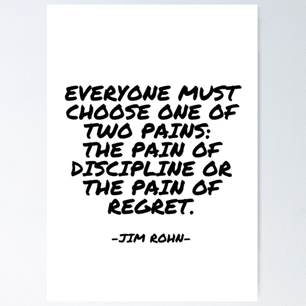 Item preview, Jim Rohn - Everyone must choose one of two pains: The pain of discipline or the pain of regret. designed and sold by appleofyoureye.