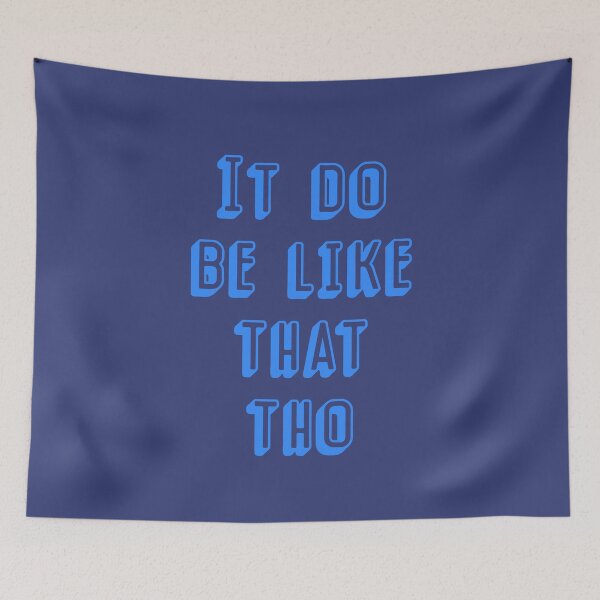 Item preview, It Do Be Like That Tho Quote in Blue designed and sold by Funful.
